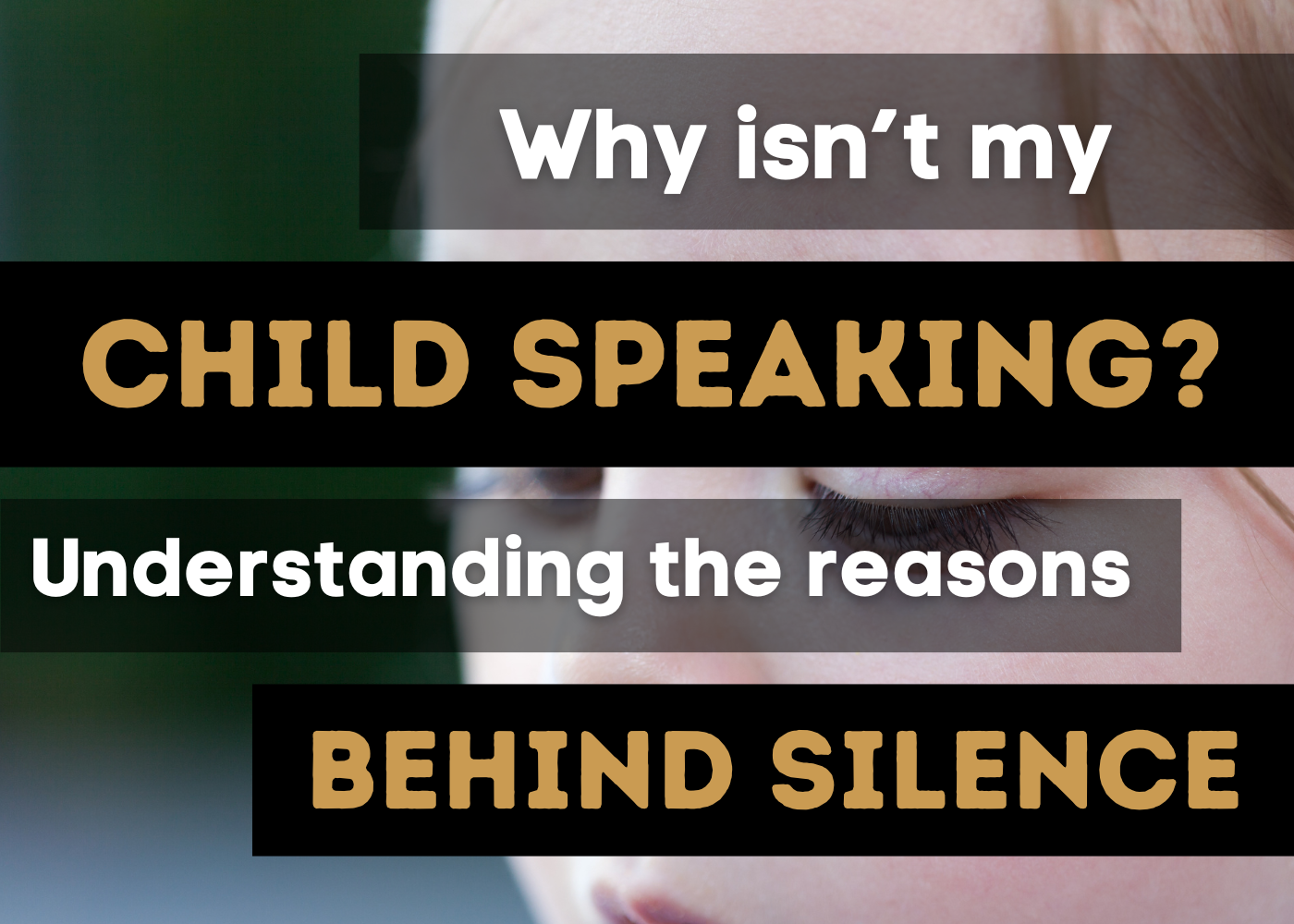 Why Isn&rsquo;t My Child Speaking? Understanding the Reasons Behind Silence